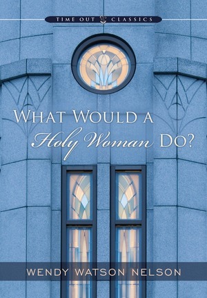 What Would a Holy Woman Do?