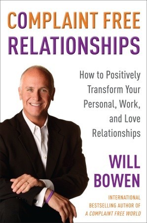Complaint Free Relationships: Transforming Your Life One Relationship at a Time (2009)
