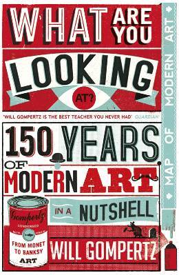 What Are You Looking At?: 150 Years of Modern Art in a Nutshell