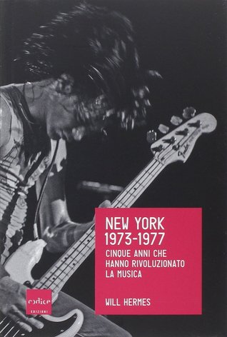 New York 1973-1977. Cinque anni che hanno rivoluzionato la musica (2014)