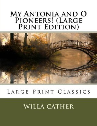 My Antonia and O Pioneers! (Large Print Edition)