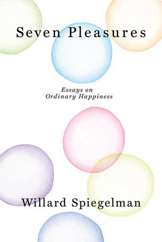 Seven Pleasures: Essays on Ordinary Happiness (2009)