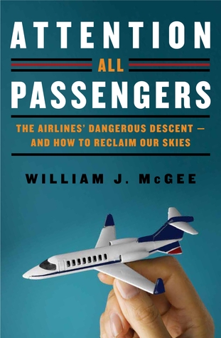 Attention All Passengers: The Airlines' Dangerous Descent—And How To Reclaim Our Skies (2012)