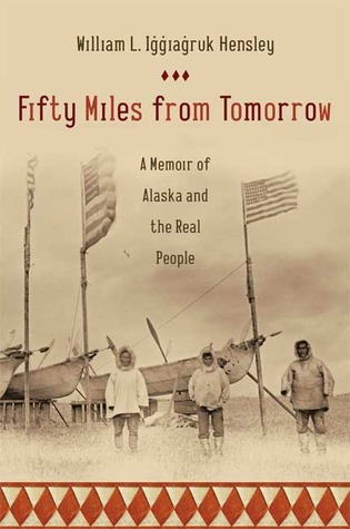 Fifty Miles from Tomorrow: A Memoir of Alaska and the Real People (2008)