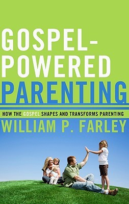 Gospel-Powered Parenting, How the Gospel Shapes and Transforms Parenting
