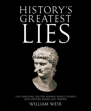 History's Greatest Lies: The Startling Truths Behind World Events our History Books Got Wrong (2009)