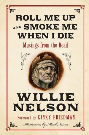 Roll Me Up and Smoke Me When I Die:  Musings from the Road (2012)