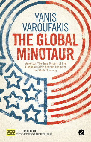 The Global Minotaur: America, the True Origins of the Financial Crisis and the Future of the World Economy (2011)