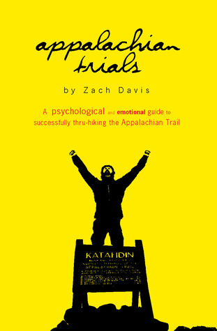 Appalachian Trials: A Psychological and Emotional Guide to Successfully Thru-Hiking The Appalachian Trail (2012)