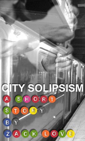 City Solipsism: A Short Story (2014)