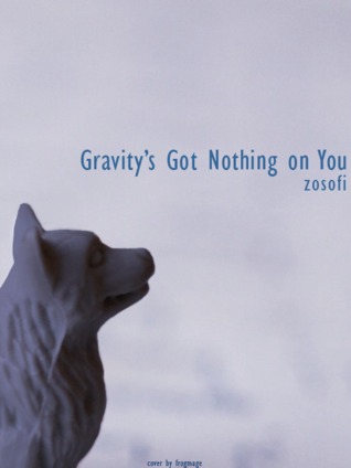 Gravity's Got Nothing on You (2013)